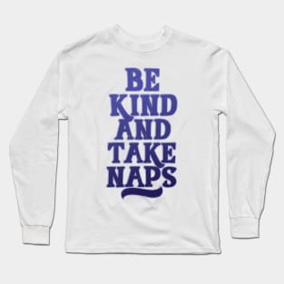 Be Kind and Take Naps Long Sleeve T-Shirt